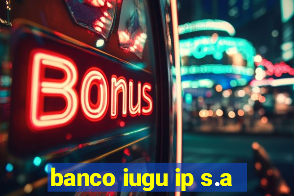 banco iugu ip s.a